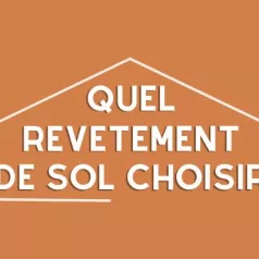 Quel revêtement de sol choisir