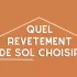Quel revêtement de sol choisir