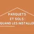 Parquet et sols: quand les installer?